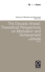 Decade Ahead : Theoretical Perspectives on Motivation and Achievement - Book