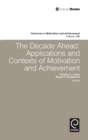 Decade Ahead : Applications and Contexts of Motivation and Achievement - Book