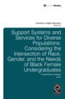 Support Systems and Services for Diverse Populations : Considering the Intersection of Race, Gender, and the Needs of Black Female Undergraduates - Book