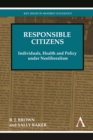 Responsible Citizens : Individuals, Health and Policy Under Neoliberalism - Book