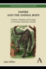 Empire and the Animal Body : Violence, Identity and Ecology in Victorian Adventure Fiction - Book