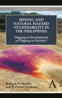 Mining and Natural Hazard Vulnerability in the Philippines : Digging to Development or Digging to Disaster? - Book