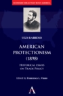 American Protectionism (1898) : Historical Essays on Trade Policy - Book