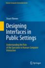 Designing Interfaces in Public Settings : Understanding the Role of the Spectator in Human-computer Interaction - Book