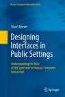 Designing Interfaces in Public Settings : Understanding the Role of the Spectator in Human-Computer Interaction - Stuart Reeves