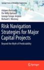 Risk Navigation Strategies for Major Capital Projects : Beyond the Myth of Predictability - Book