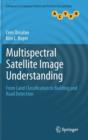 Multispectral Satellite Image Understanding : From Land Classification to Building and Road Detection - Book