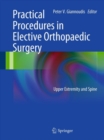Practical Procedures in Elective Orthopedic Surgery : Upper Extremity and Spine - eBook
