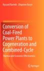 Conversion of Coal-Fired Power Plants to Cogeneration and Combined-Cycle : Thermal and Economic Effectiveness - Book