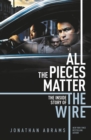 All the Pieces Matter : THE INSIDE STORY OF THE WIRE - Book