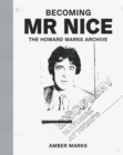 Becoming Mr Nice : THE HOWARD MARKS ARCHIVE - Book