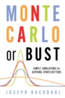 Monte Carlo or Bust : Simple Simulations for Aspiring Sports Bettors - Book