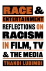 Race and Entertainment : Reflections on Racism in Film, TV and the Media - Book