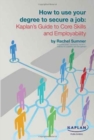 How to Use Your Degree to Secure a Job: Kaplan's Guide to Core Skills and Employability - Book
