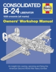 Consolidated B-24 Liberator Manual : An insight into owning, servicing and flying the American Second World War heavy bomber - Book