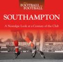 When Football Was Football: Southampton : A Nostalgic Look at a Century of the Club - Book
