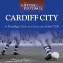 When Football Was Football: Cardiff : A Nostalgic Look at a Century of the Club - Book