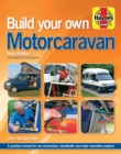 Build Your Own Motorcaravan (2nd Edition) : A practical manual for van conversions, coachbuilts and major renovation projects - Book