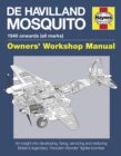 de Havilland Mosquito Owners' Workshop Manual : An insight into developing, flying, servicing and restoring Britain's 'Wooden Wonder' fighter-bomber - Book