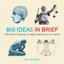 Big Ideas in Brief : 200 World-Changing Concepts Explained In An Instant - eBook