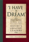 'I Have a Dream' : Inspiring Words and Thoughts from History's Greatest Leaders - Book