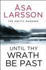 Until Thy Wrath Be Past : The Arctic Murders - atmospheric Scandi murder mysteries - eBook