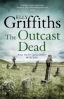 The Outcast Dead : The Dr Ruth Galloway Mysteries 6 - eBook