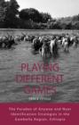 Playing Different Games : The Paradox of Anywaa and Nuer Identification Strategies in the Gambella Region, Ethiopia - Book