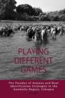 Playing Different Games : The Paradox of Anywaa and Nuer Identification Strategies in the Gambella Region, Ethiopia - eBook