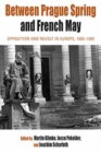Between Prague Spring and French May : Opposition and Revolt in Europe, 1960-1980 - Book