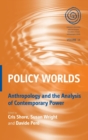 Policy Worlds : Anthropology and Analysis of Contemporary Power - Book