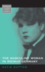 The Masculine Woman in Weimar Germany - Book