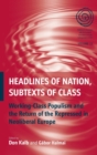 Headlines of Nation, Subtexts of Class : Working Class Populism and the Return of the Repressed in Neoliberal Europe - Book
