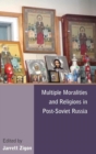 Multiple Moralities and Religions in Post-Soviet Russia - Book