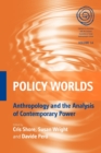 Policy Worlds : Anthropology and the Analysis of Contemporary Power - Book