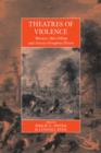 Theatres Of Violence : Massacre, Mass Killing and Atrocity throughout History - Book