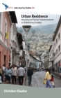 Urban Residence : Housing and Social Transformations in Globalizing Ecuador - Book