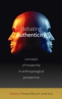 Debating Authenticity : Concepts of Modernity in Anthropological Perspective - Book