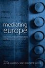 Mediating Europe : New Media, Mass Communications, and the European Public Sphere - Book