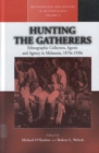 Hunting the Gatherers : Ethnographic Collectors, Agents, and Agency in Melanesia 1870s-1930s - Michael O'Hanlon