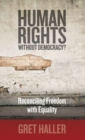 Human Rights Without Democracy? : Reconciling Freedom with Equality - Book