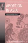 Abortion in Asia : Local Dilemmas, Global Politics - Book