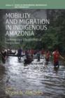 Mobility and Migration in Indigenous Amazonia : Contemporary Ethnoecological Perspectives - Book