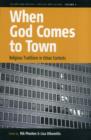 When God Comes to Town : Religious Traditions in Urban Contexts - Book
