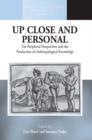 Up Close and Personal : On Peripheral Perspectives and the Production of Anthropological Knowledge - Book