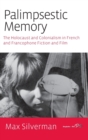 Palimpsestic Memory : The Holocaust and Colonialism in French and Francophone Fiction and Film - Book