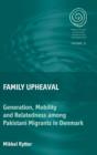 Family Upheaval : Generation, Mobility and Relatedness among Pakistani Migrants in Denmark - Book