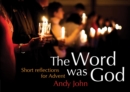 The Word was God : Short reflections for Advent - Book