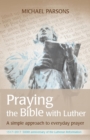 Praying the Bible with Luther : A simple approach to everyday prayer - Book