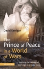 The Prince of Peace in a World of Wars : Applying the message of God's love to a needy world - Book